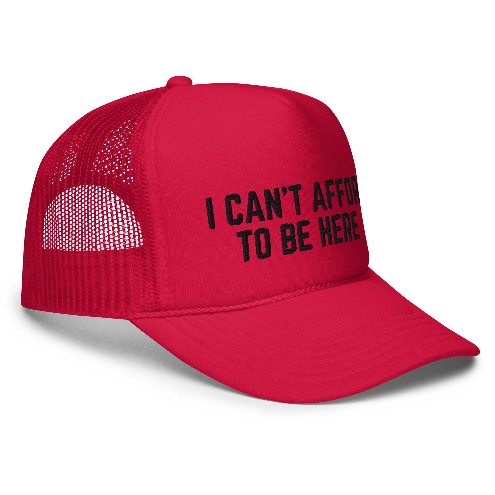 I Can't Afford To Be Here, Foam trucker hat