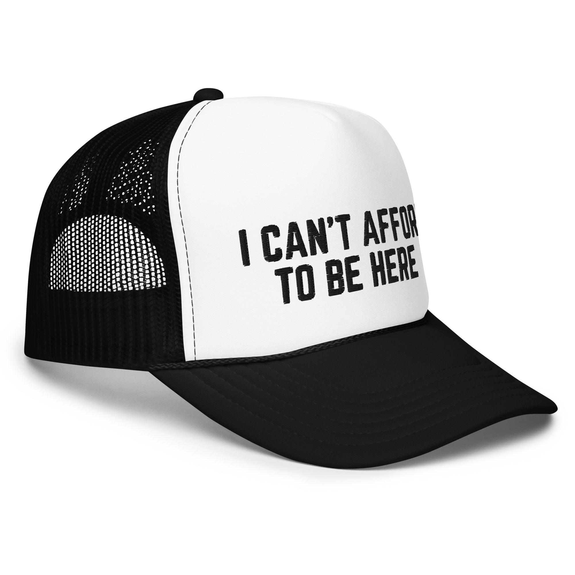I Can't Afford To Be Here, Foam trucker hat