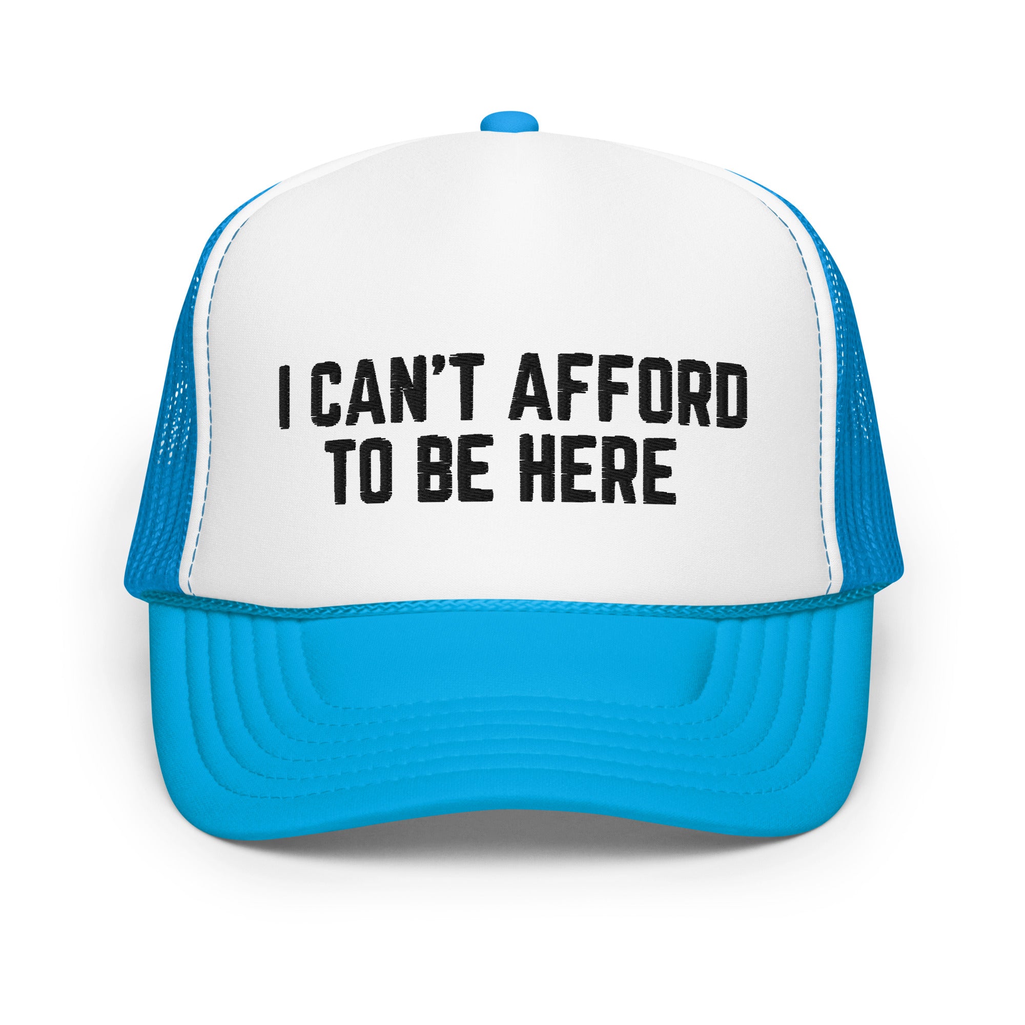 I Can't Afford To Be Here, Foam trucker hat
