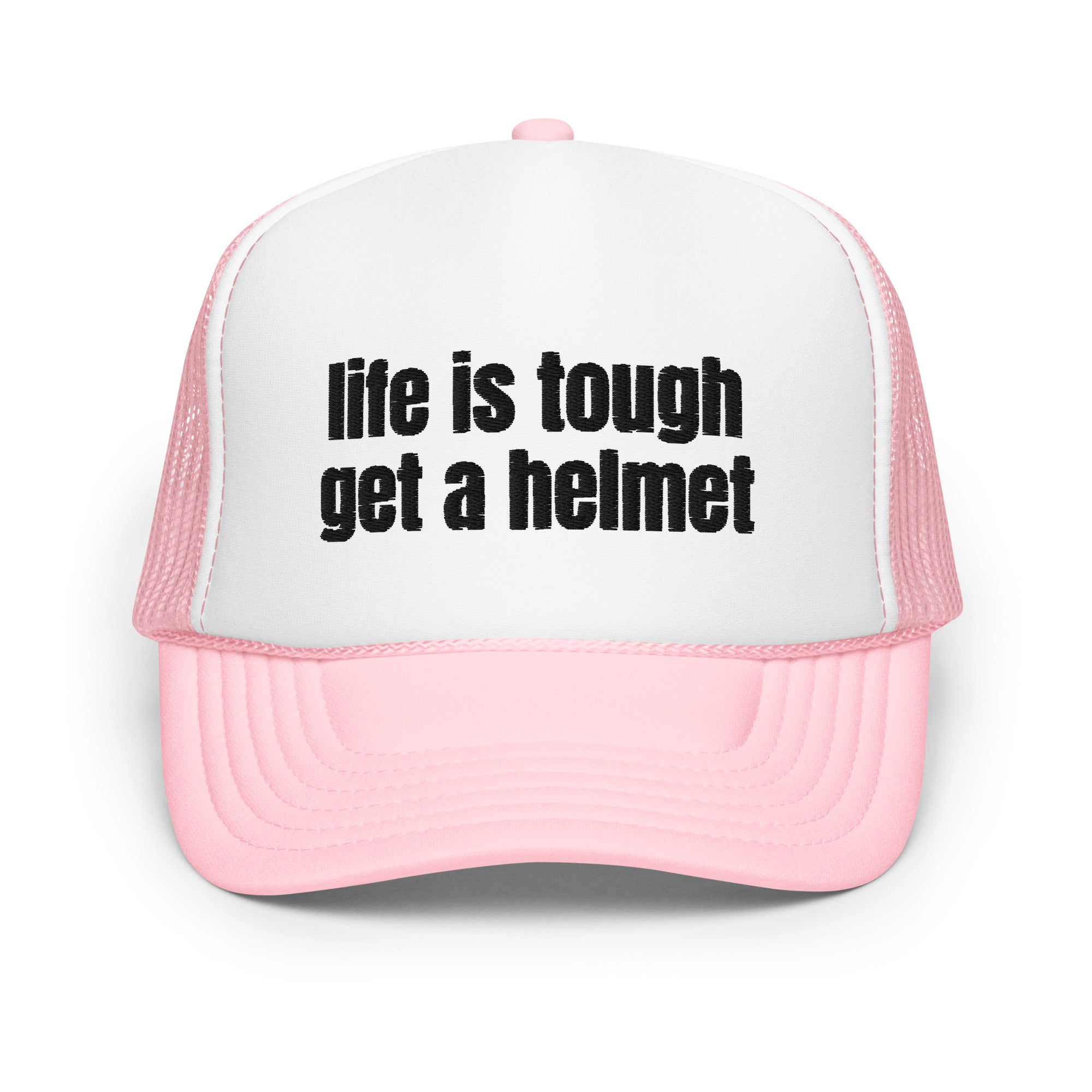 Life Is Tough, Foam trucker hat