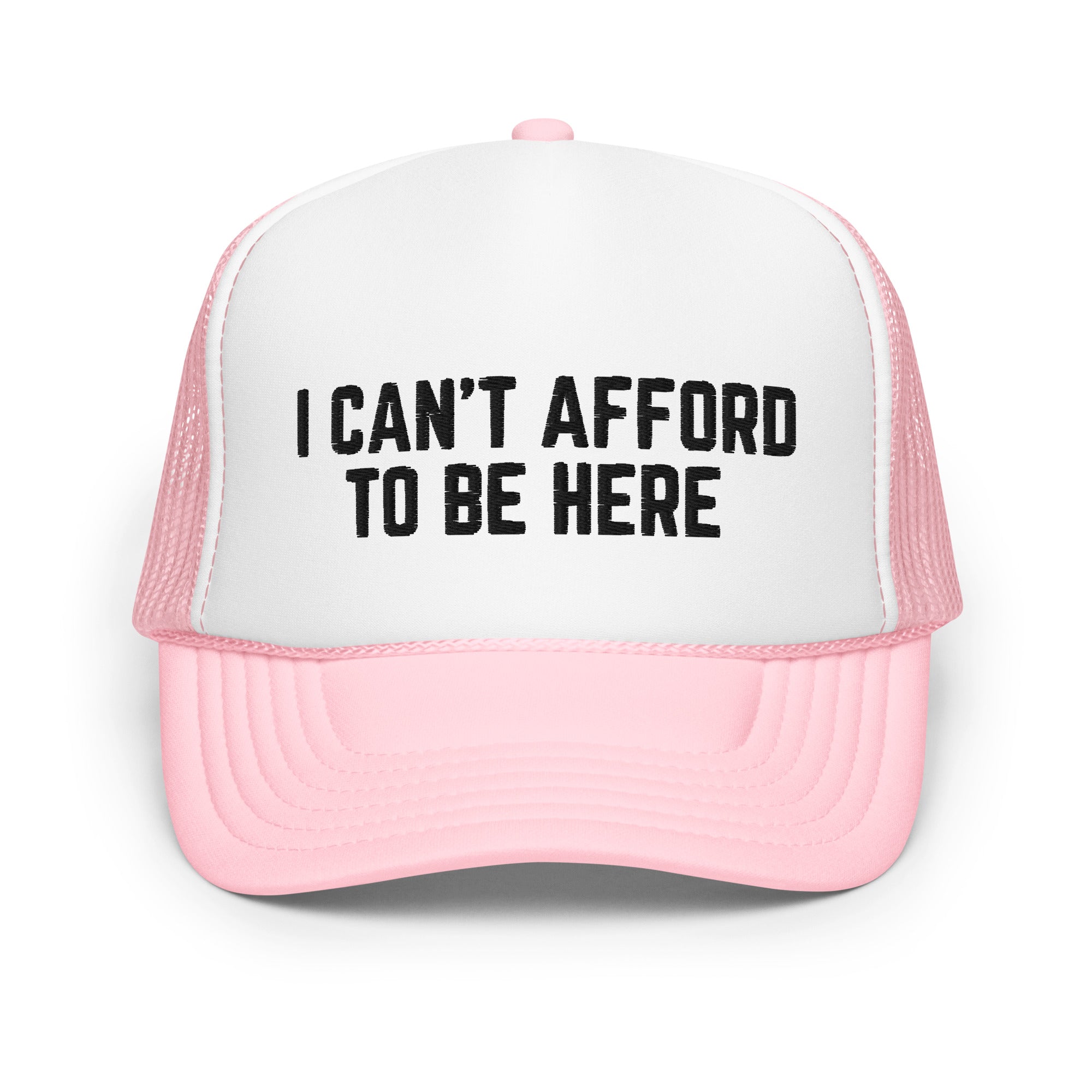I Can't Afford To Be Here, Foam trucker hat