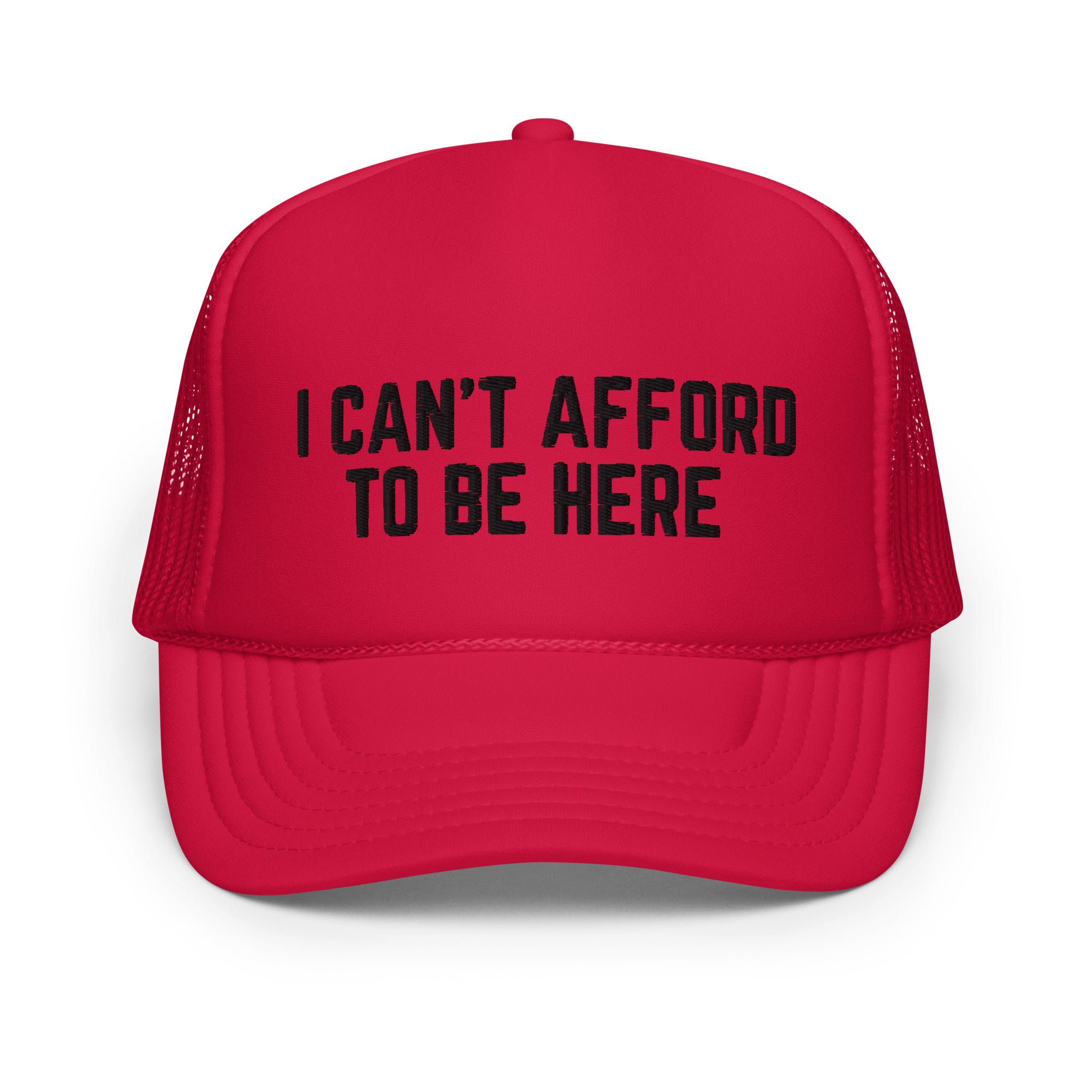 I Can't Afford To Be Here, Foam trucker hat