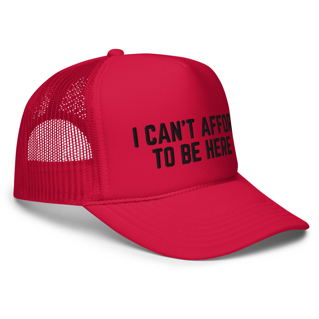 I Can't Afford To Be Here, Foam trucker hat
