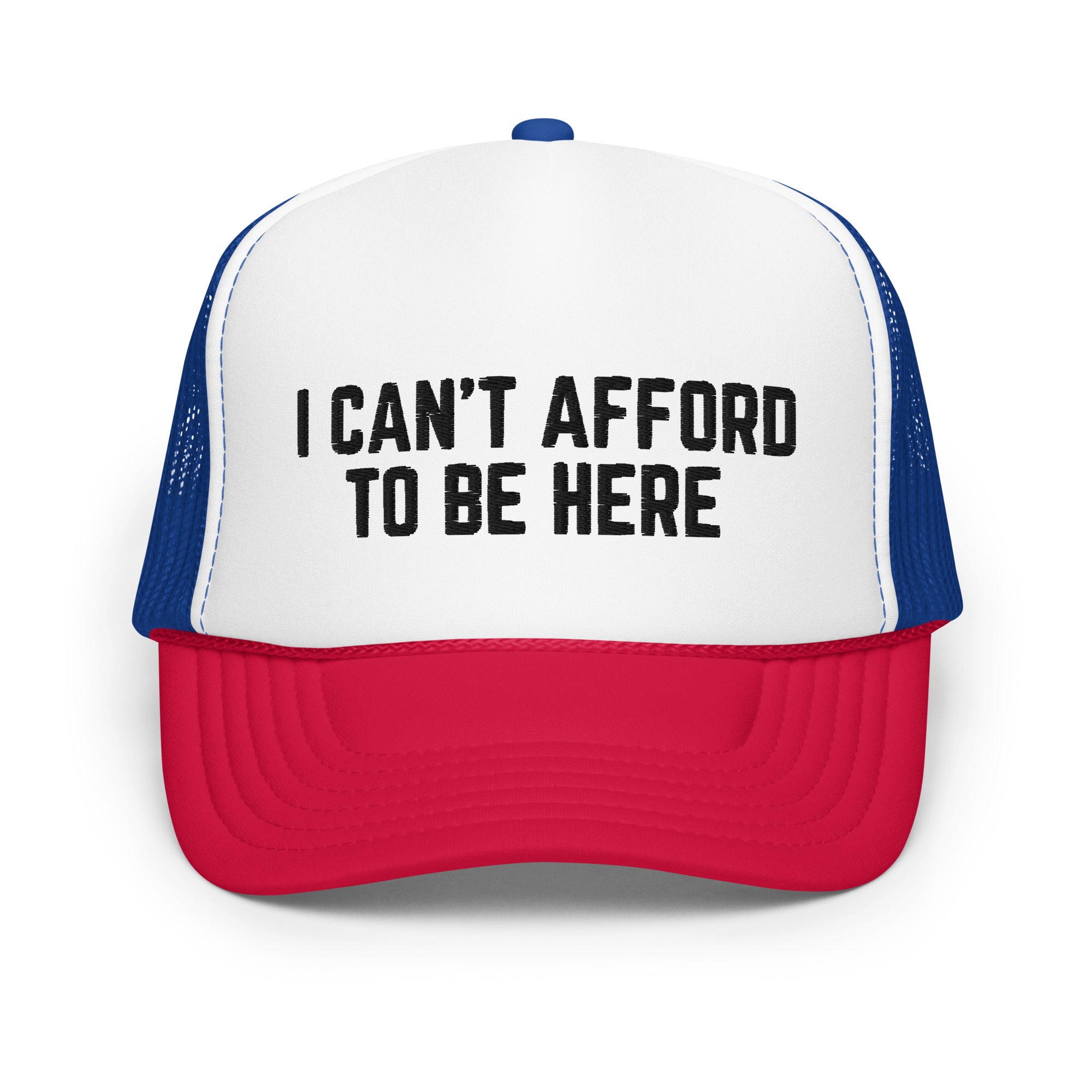 I Can't Afford To Be Here, Foam trucker hat