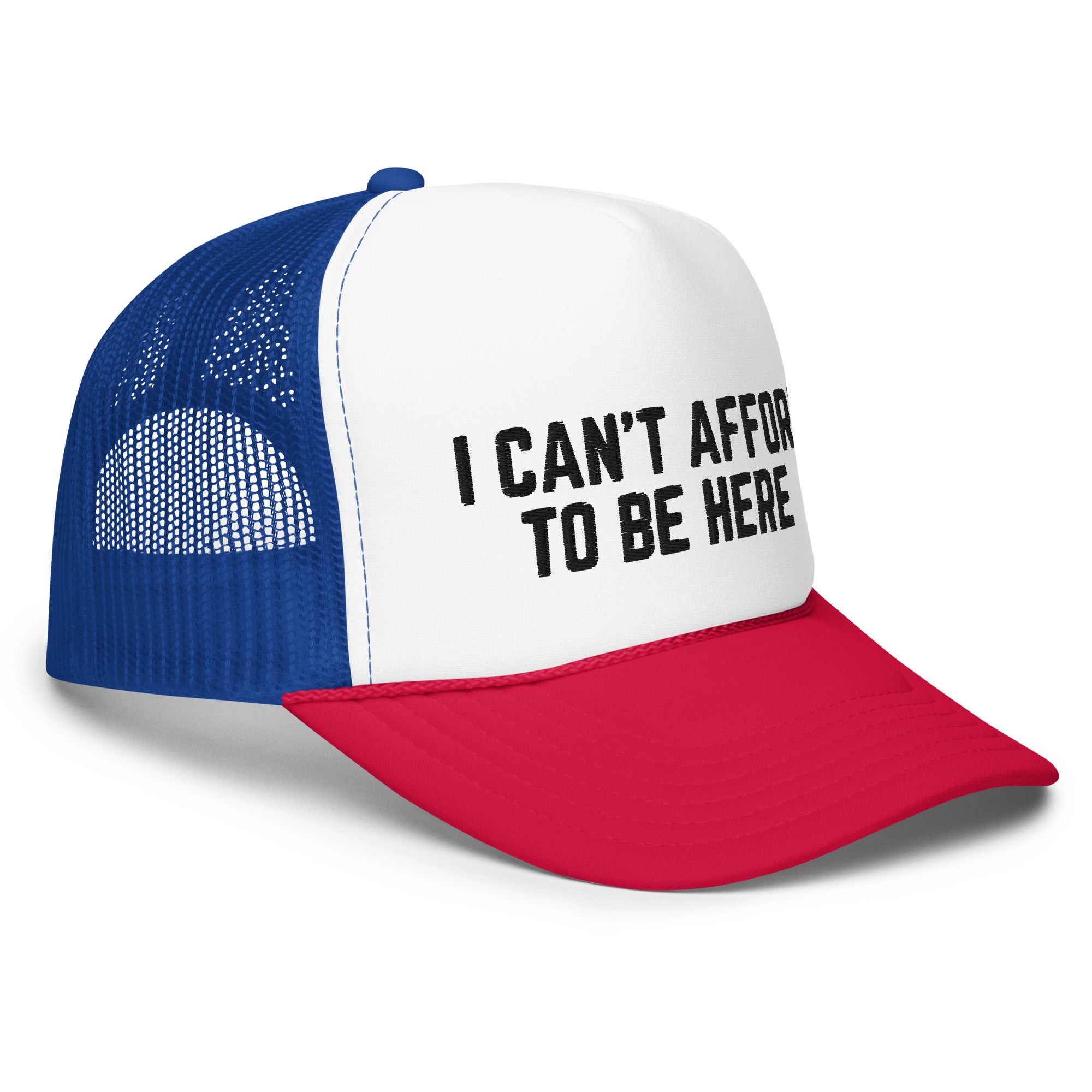 I Can't Afford To Be Here, Foam trucker hat
