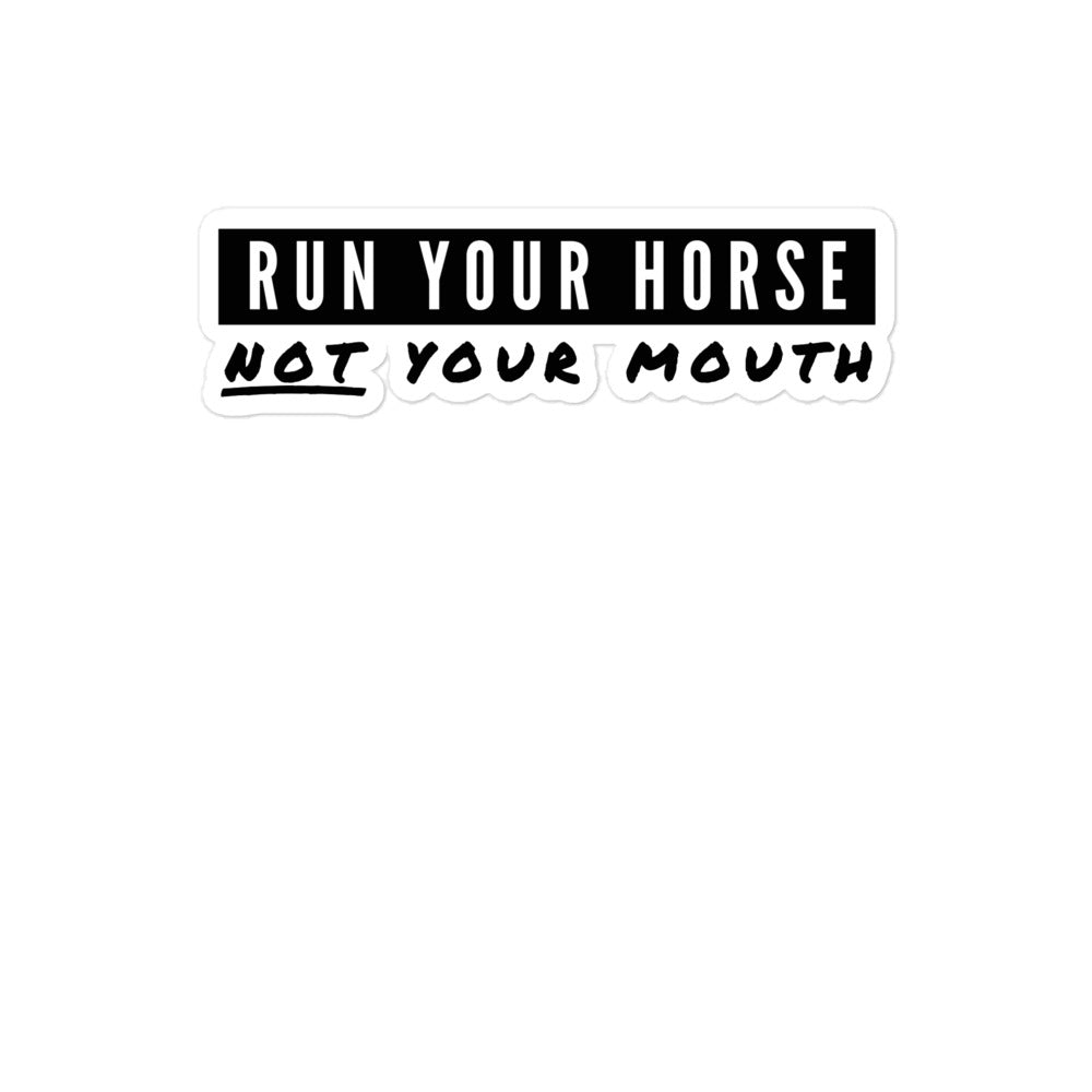 Run You Horse NOT Your Mouth
