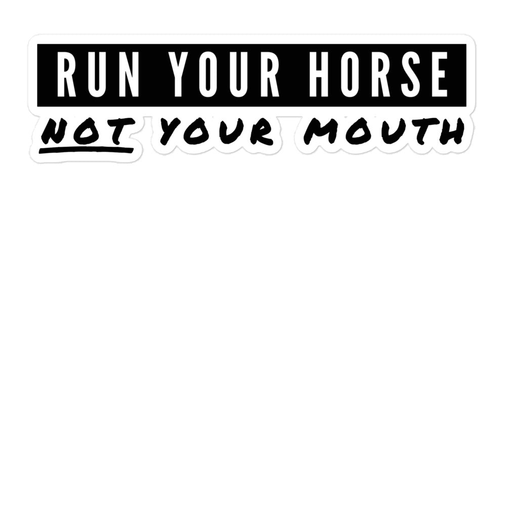 Run You Horse NOT Your Mouth, Sticker