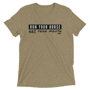 Run Your Horse NOT Your Mouth, triblend t-shirt