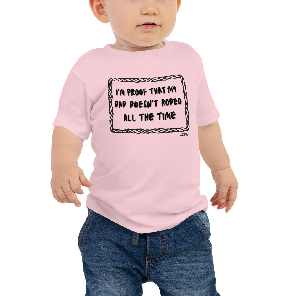 I'm Proof Dad Doesn't Rodeo ALL The Time, Toddler T-Shirt