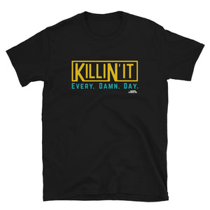 Killin It. Every Damn Day, T-Shirt